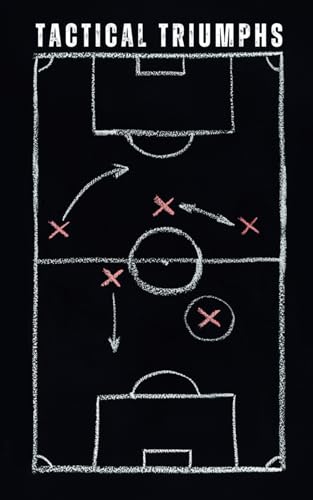 Tactical Triumphs: Analyzing Soccer's Greatest Moments: Unveiling the Art and Strategy Behind the Beautiful Game von Independently published