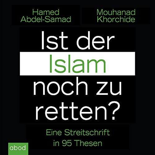 Ist der Islam noch zu retten?: Eine Streitschrift in 95 Thesen