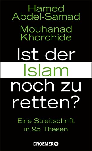 Ist der Islam noch zu retten?: Eine Streitschrift in 95 Thesen