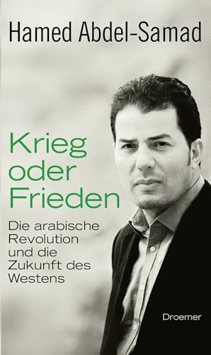 Krieg oder Frieden: Die arabische Revolution und die Zukunft des Westens