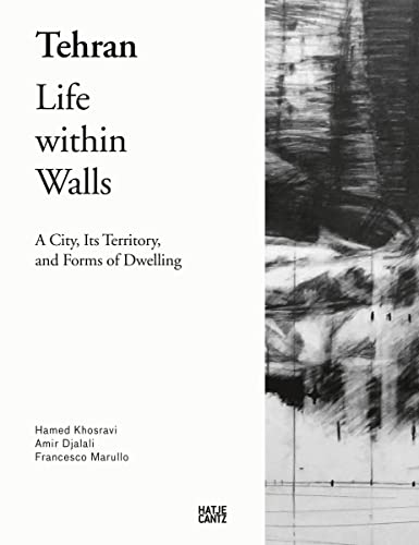 Tehran: Life Within Walls: A City, Its Territory, and Forms of Dwelling (Architektur)