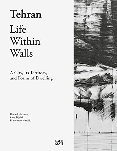 Tehran: Life Within Walls: A City, Its Territory, and Forms of Dwelling (Architektur)