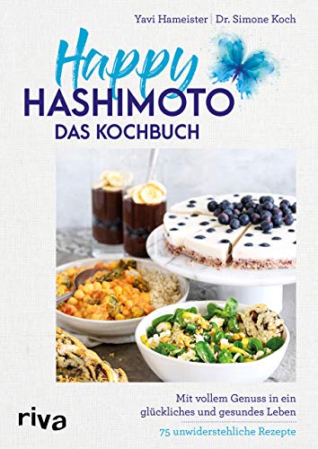 Happy Hashimoto – Das Kochbuch: Mit vollem Genuss in ein glückliches und gesundes Leben. 75 unwiderstehliche Rezepte von RIVA