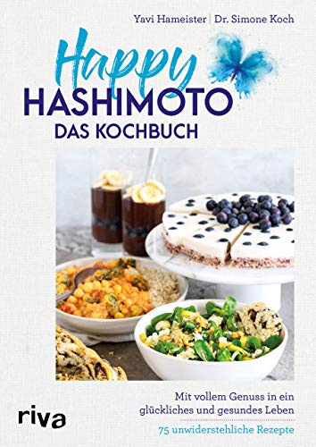 Happy Hashimoto – Das Kochbuch: Mit vollem Genuss in ein glückliches und gesundes Leben. 75 unwiderstehliche Rezepte Happy Hashimoto – Das Kochbuch: Mit vollem Genuss in ein glückliches und gesundes Leben. 75 unwiderstehliche Rezepte