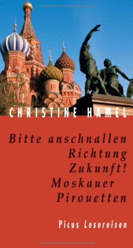 Bitte anschnallen Richtung Zukunft!: Moskauer Pirouetten. Picus Lesereisen