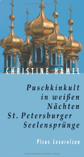 Puschkinkult in weißen Nächten: St. Petersburger Seelensprünge (Picus Lesereisen)