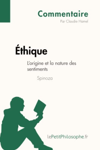 Éthique de Spinoza - L'origine et la nature des sentiments (Commentaire): Comprendre la philosophie avec lePetitPhilosophe.fr (Commentaire philosophique)