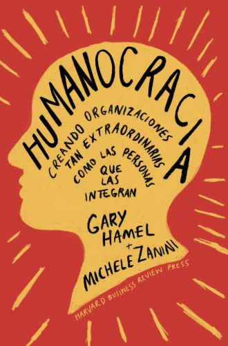 Humanocracia (Humanocracy, Spanish Edition): Creando Organizaciones Tan Increíbles Como Las Personas Que Las Componen von REVERTE MANAGEMENT