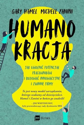 Humanokracja: Jak uwolnić potencjał pracowników i budować innowacyjne i zwinne firmy Humanokracja: Jak uwolnić potencjał pracowników i budować innowacyjne i zwinne firmy