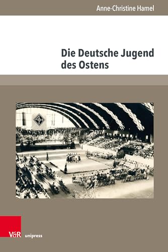 Die Deutsche Jugend des Ostens: Interessenpolitik junger Vertriebener im Spannungsfeld von Heimat, kultureller Identität und Integration (Jugendbewegung und Jugendkulturen: Schriften)