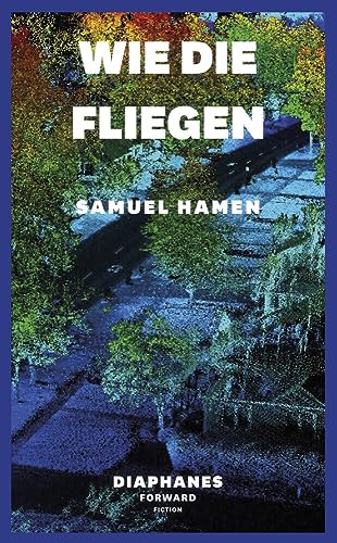 Wie die Fliegen (DIAPHANES FORWARD FICTION) von Diaphanes Verlag