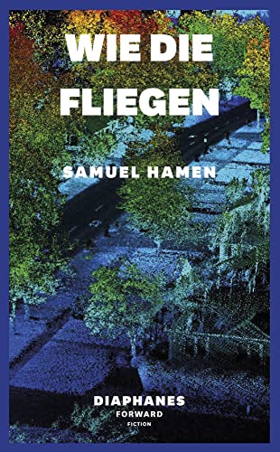 Wie die Fliegen (DIAPHANES FORWARD FICTION)