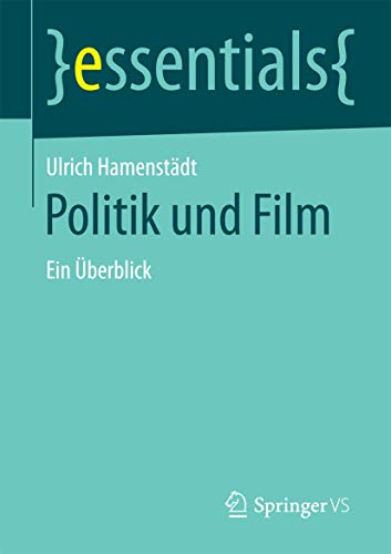 Politik und Film: Ein Überblick (essentials)