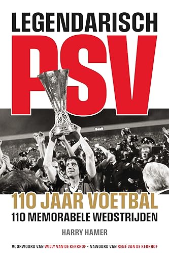 Legendarisch PSV: 110 jaar, 110 memorabele wedstrijden von edicola sport