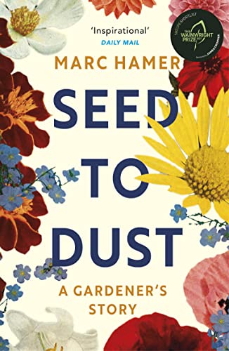 Seed to Dust: A mindful, seasonal tale of a year in the garden