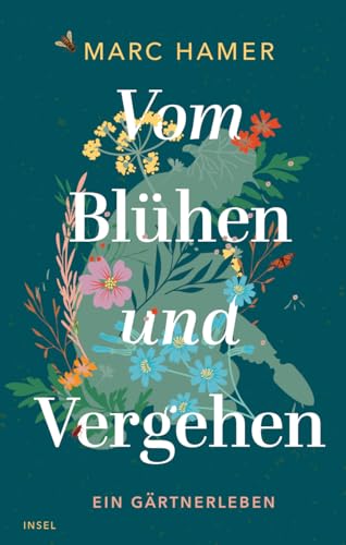 Vom Blühen und Vergehen: Ein Gärtnerleben | Das perfekte Geschenk zum Muttertag von Insel Verlag