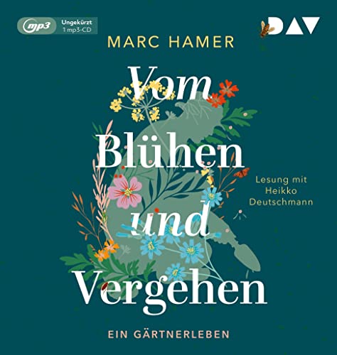 Vom Blühen und Vergehen. Ein Gärtnerleben: Ungekürzte Lesung mit Heikko Deutschmann (1 mp3-CD) von Der Audio Verlag