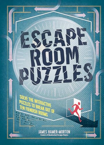 Escape Room Puzzles: Solve the puzzles to break out from ten fiendish rooms (The Escape Room Puzzle Series)