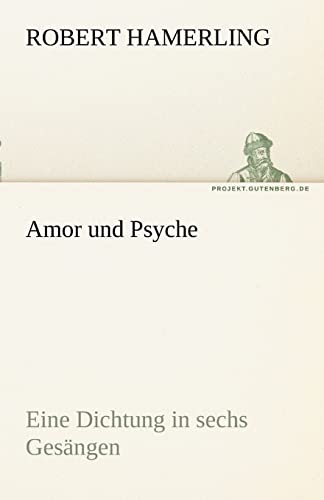 Amor und Psyche: Eine Dichtung in sechs Gesängen (TREDITION CLASSICS) von tredition