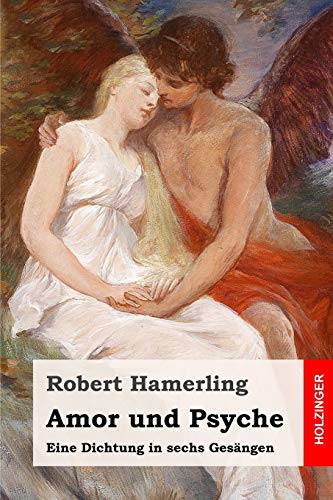 Amor und Psyche: Eine Dichtung in sechs Gesängen von Independently Published