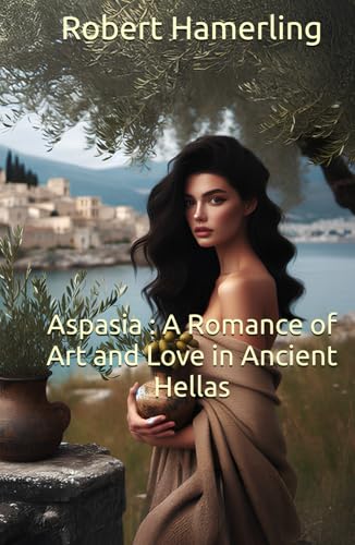 Aspasia : A romance of art and love in ancient Hellas von Independently published