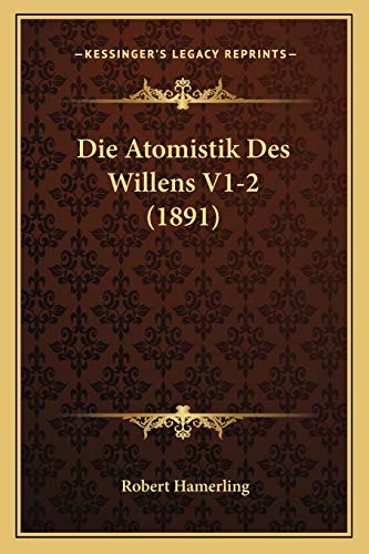 Die Atomistik Des Willens V1-2 (1891)