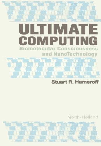 Ultimate Computing: Biomolecular Consciousness and NanoTechnology