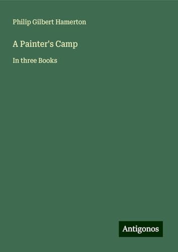 A Painter's Camp: In three Books von Antigonos Verlag