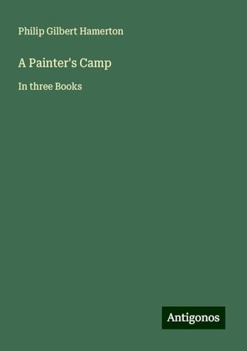 A Painter's Camp: In three Books von Antigonos Verlag