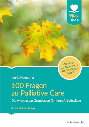 100 Fragen zu Palliative Care: Die wichtigsten Grundlagen für Ihren Arbeitsalltag. Mit einem Grußwort von Dr. Sr. Liliane Juchli (Pflege Praxis) von Schlütersche Verlag