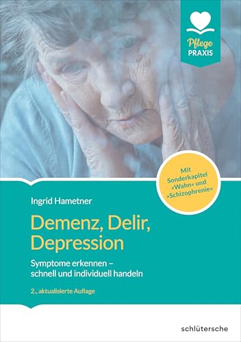 Demenz, Delir, Depression: Symptome erkennen - schnell und individuell handeln. Mit Sonderkapitel "Wahn" und "Schizophrenie" von Schlütersche