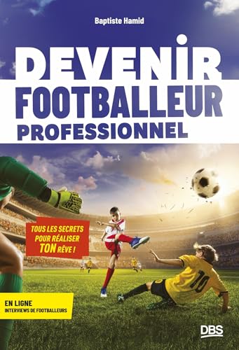 Devenir footballeur professionnel: Tous les secrets pour réaliser ton rêve von DE BOECK SUP
