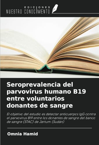 Seroprevalencia del parvovirus humano B19 entre voluntarios donantes de sangre: El objetivo del estudio es detectar anticuerpos IgG contra el ... del banco de sangre (STAC) de Jartum (Sudán) von Ediciones Nuestro Conocimiento