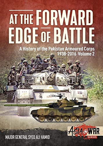 At the Forward Edge of Battle: A History of the Pakistan Armoured Corps 1938-2016: Volume 2 (Asia at War, Band 11) von Helion & Company
