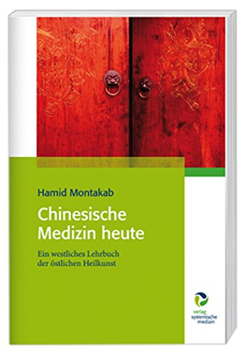 Chinesische Medizin heute: Ein westliches Lehrbuch der östlichen Heilkunst