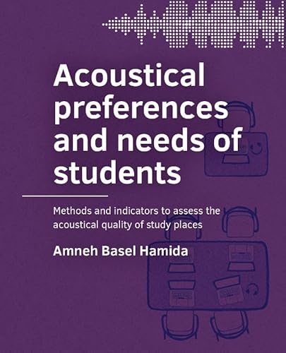 Acoustical preferences and needs of students: Methods and indicators to assess the acoustical quality of study places (A+BE Architecture and the Built Environment) von TU Delft