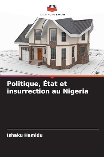 Politique, État et insurrection au Nigeria: DE von Editions Notre Savoir