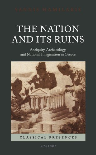 The Nation And Its Ruins: Antiquity, Archaeology, and National Imagination in Greece (Classical Presences) von Oxford University Press