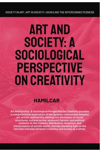 Art And Society: A Sociological Perspective On Creativity (Arts, Humanities, and Social Sciences) von Global East-West