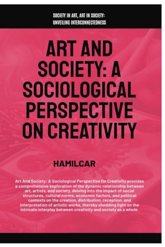 Art And Society: A Sociological Perspective On Creativity (Arts, Humanities, and Social Sciences) von Global East-West