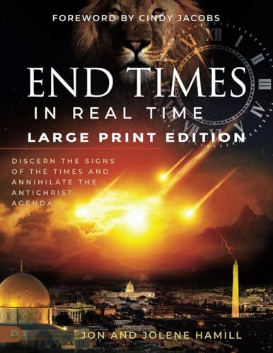 End Times in Real Time (Large Print Edition): Discern the Signs of the Times and Annihilate the Antichrist Agenda von Destiny Image Publishers