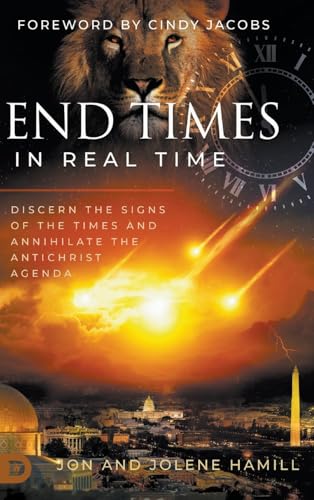 End Times in Real Time: Discern the Signs of the Times and Annihilate the Antichrist Agenda von Destiny Image Publishers