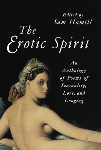 The Erotic Spirit: An Anthology of Poems of Sensuality, Love, and Longing von Shambhala