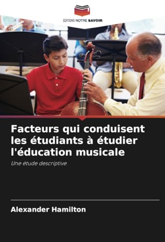 Facteurs qui conduisent les étudiants à étudier l'éducation musicale: Une étude descriptive von Editions Notre Savoir