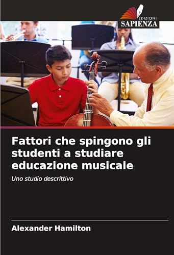 Fattori che spingono gli studenti a studiare educazione musicale: Uno studio descrittivo von Edizioni Sapienza