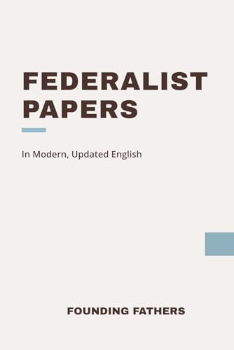 Federalist Papers: Modern, Updated Translation (Easy to Read) von Independently published
