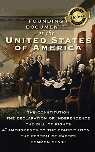 Founding Documents of the United States of America: The Constitution, the Declaration of Independence, the Bill of Rights, all Amendments to the ... and Common Sense (Deluxe Library Edition)