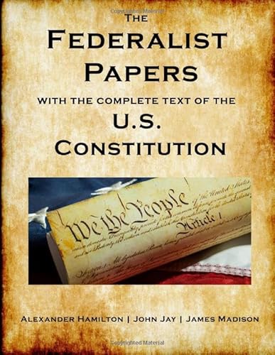 The Federalist Papers | U.S. Constitution: | All 85 Federalist Papers | The U.S. Constitution | The Bill of Rights | All Amendments | New Edition