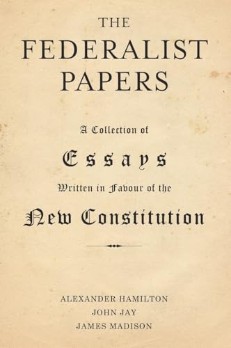 The Federalist Papers: A Collection of Essays Written in Favour of the New Constitution The Federalist Papers: A Collection of Essays Written in Favour of the New Constitution von Classy Publishing