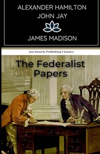 The Federalist Papers: An Original and Unabridged Edition von Independently published